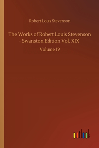 The Works of Robert Louis Stevenson - Swanston Edition Vol. XIX