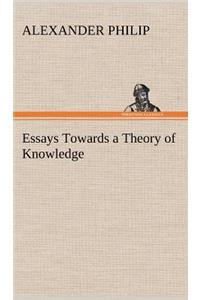 Essays Towards a Theory of Knowledge