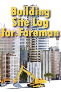 Building Site Log for Foreman