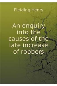 An Enquiry Into the Causes of the Late Increase of Robbers