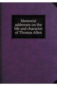 Memorial Addresses on the Life and Character of Thomas Allen