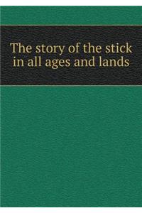The Story of the Stick in All Ages and Lands