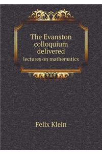 The Evanston Colloquium Delivered Lectures on Mathematics