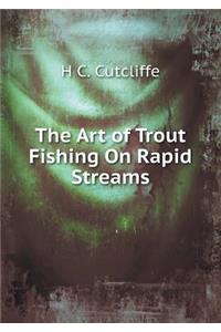 The Art of Trout Fishing on Rapid Streams