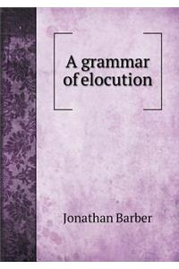 A Grammar of Elocution