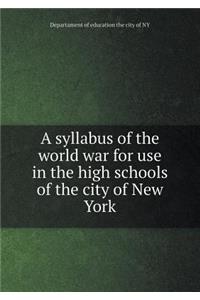 A Syllabus of the World War for Use in the High Schools of the City of New York