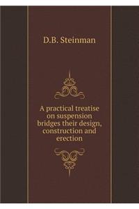 A Practical Treatise on Suspension Bridges Their Design, Construction and Erection