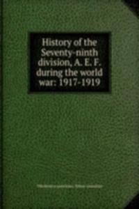 History of the Seventy-ninth division, A. E. F. during the world war