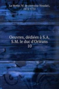Oeuvres, dediees a S.A.S.M. le duc d'Orleans