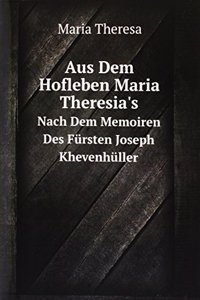 Aus Dem Hofleben Maria Theresia's
