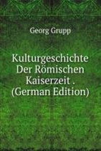 Kulturgeschichte Der Romischen Kaiserzeit . (German Edition)