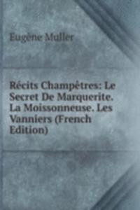 Recits Champetres: Le Secret De Marquerite. La Moissonneuse. Les Vanniers (French Edition)