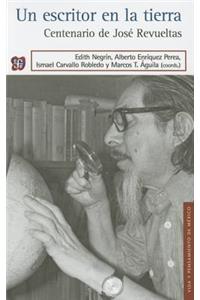 Un Escritor En La Tierra. Centenario de Jose Revueltas