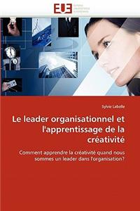 Le Leader Organisationnel Et l''apprentissage de la Créativité
