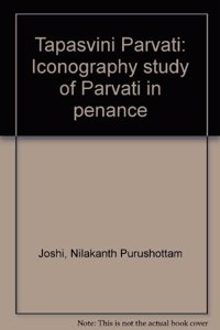 Tapasvini Parvati, Iconographic Study of Parvati in Penance