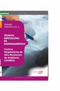 Tecnicos Especialistas en Radiodiagnostico. Centros Hospitalarios de Alta Resolucion de Andalucia (CHARES). Temario Especifico Vol. II.