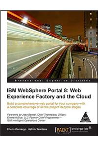 IBM Websphere Portal 8: Web Experience Factory and the Cloud Build a Comprehensive Web Portal for Your Company