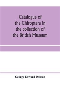 Catalogue of the Chiroptera in the collection of the British Museum