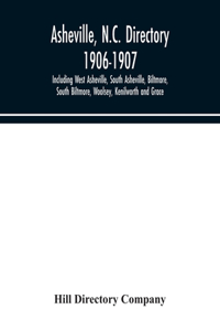 Asheville, N.C. directory 1906-1907; Including West Asheville, South Asheville, Biltmore, South Biltmore, Woolsey, Kenilworth and Grace