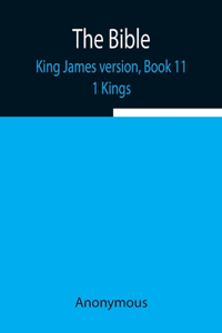 The Bible, King James version, Book 11; 1 Kings