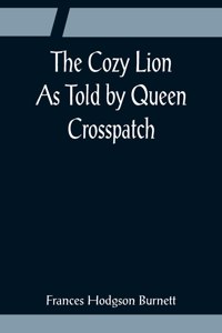 Cozy Lion; As Told by Queen Crosspatch