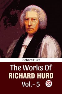 The Works Of Richard Hurd Vol.-5 Richard Hurd