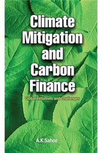 Climate Mitigation and Carbon Finance: Global Initiatives &  Challenges