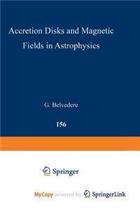Accretion Disks and Magnetic Fields in Astrophysics