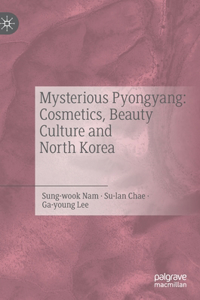 Mysterious Pyongyang: Cosmetics, Beauty Culture and North Korea