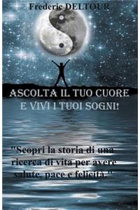 Ascolta il tuo cuore e vivi i tuoi sogni!!!