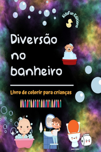 Diversão no banheiro - Livro de colorir para crianças - Ilustrações criativas e alegres para promover a boa higiene