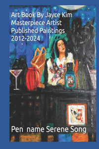Art Book By Jayce Kim Masterpiece Artist Published Paintings 2012-2024