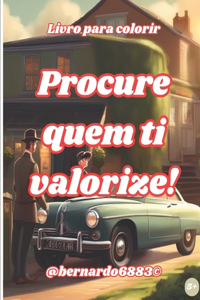 Procure quem ti valorize!