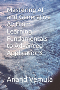 Mastering AI and Generative AI: From Learning Fundamentals to Advanced Applications