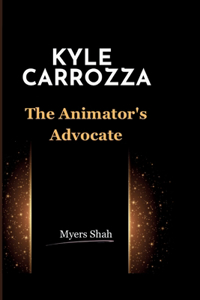 Kyle Carrozza: The Animator's Advocate