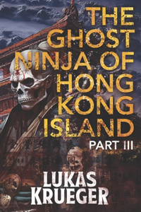 The Ghost Ninja of Hong Kong Island - Part III