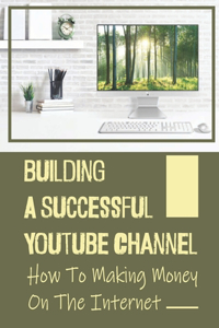 Building A Successful Youtube Channel