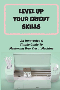 Level Up Your Cricut Skills