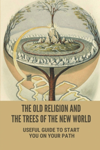 The Old Religion And The Trees Of The New World