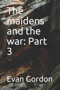 maidens and the war