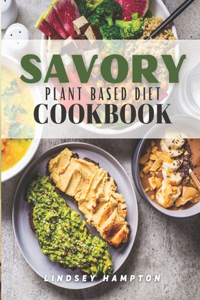 Savory Plant Based Diet Cookbook