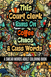 This Court clerk Runs On Coffee, Chaos and Cuss Words