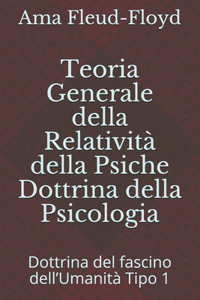 Teoria Generale della Relatività della Psiche Dottrina della Psicologia