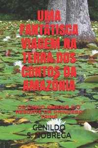 Uma Fantátisca Viagem Na Terra DOS Contos Da Amazônia