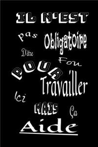 Il n'est pas obligatoire d'être fou pour travailler ici mais ça aide