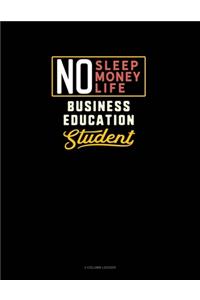 No Sleep. No Money. No Life. Business Education Student
