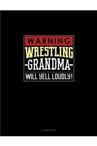 Warning! Wrestling Grandma Will Yell Loudly!