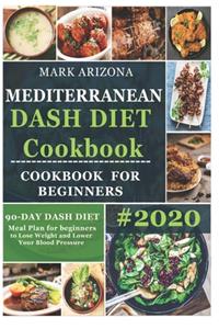 Mediterranean Dash Diet Cookbook: 90-Day Dash Diet Meal Plan For Beginners To Lose Weight And Lower Your Blood Pressure