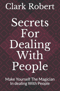 Secrets For Dealing With People