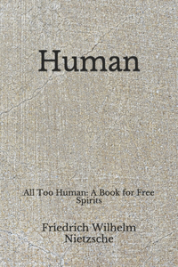 Human: All Too Human: A Book for Free Spirits (Aberdeen Classics Collection)